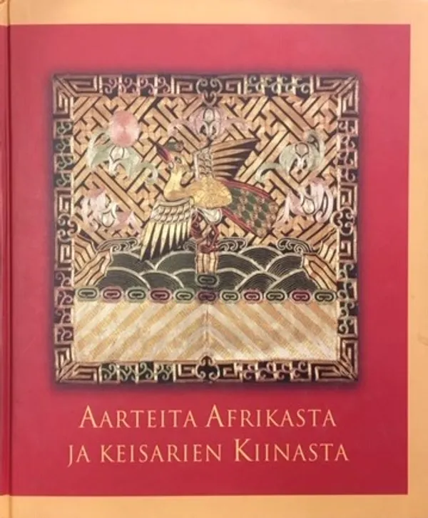 Aarteita Afrikasta ja keisarien Kiinasta - Skatter från Afrika och kejsartidens Kina - Treasures from Africa and Imperial China - Helminen Liisa | Väinämöisen Kirja Oy | Osta Antikvaarista - Kirjakauppa verkossa