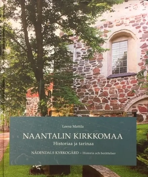 Naantalin kirkkomaa : Historiaa ja tarinaa. Nådendals kyrkogård : historia och berättelser - Mattila Leena | Väinämöisen Kirja Oy | Osta Antikvaarista - Kirjakauppa verkossa