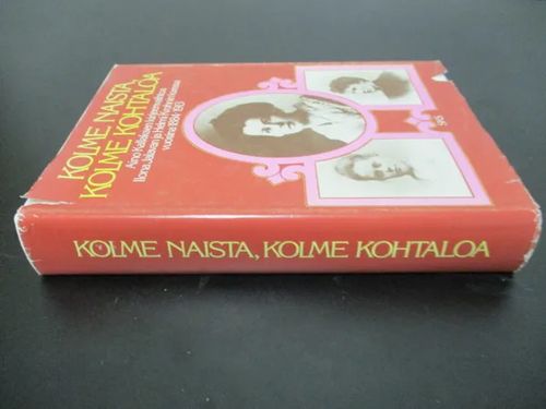 Kolme naista, kolme kohtaloa - Aino Kallaksen kirjeenvaihtoa Ilona Jalavan  ja Helmi Krohnin kanssa vuosina 1884-1913 - (