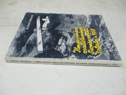 Ilmavoimien osallistuminen Suomen vapaussotaan v.1918 - Bremer Aarne | Pispalan kirjastoyhdistys ry | Osta Antikvaarista - Kirjakauppa verkossa