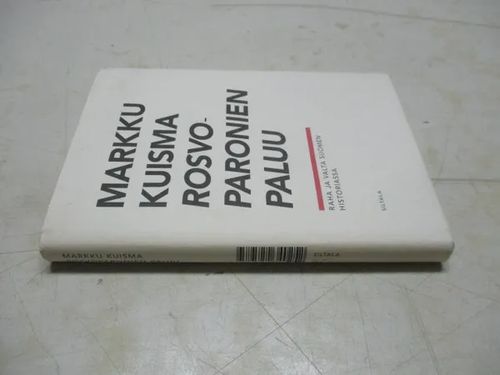 Rosvoparonien paluu - Raha ja valta suomen historiassa - Kuisma Markku |  Pispalan kirjastoyhdistys ry | Osta Antikvaarista -