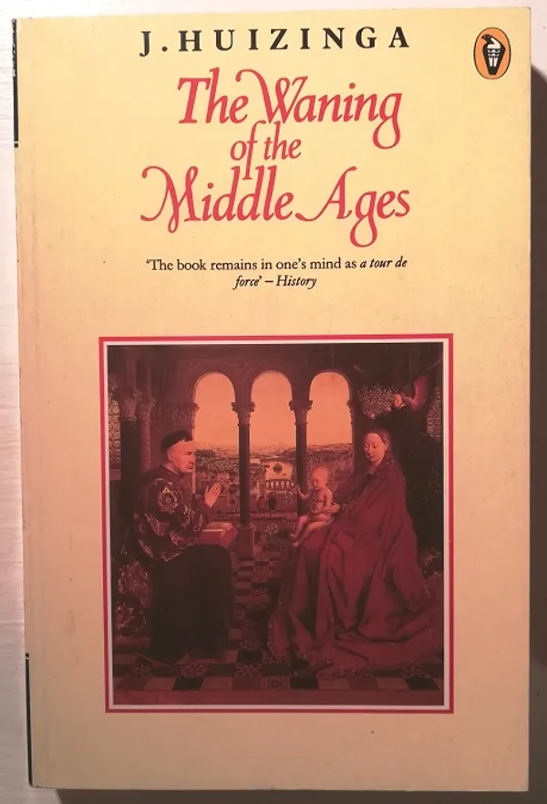 The Waning of the Middle Ages. A Study of the Forms of Life, Thought, and Art in France and the Netherlands in the Fourteenth and Fifteenth Centuries - Huizinga, Johan | Taiteen Tarhurit Tmi | Osta Antikvaarista - Kirjakauppa verkossa