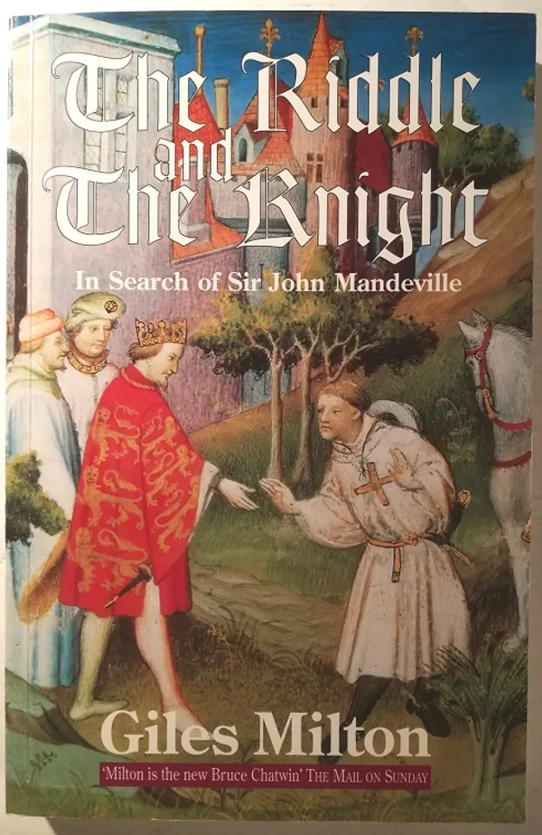 The Riddle and The Knight. In Search of Sir John Mandeville - Milton, Giles | Taiteen Tarhurit Tmi | Osta Antikvaarista - Kirjakauppa verkossa