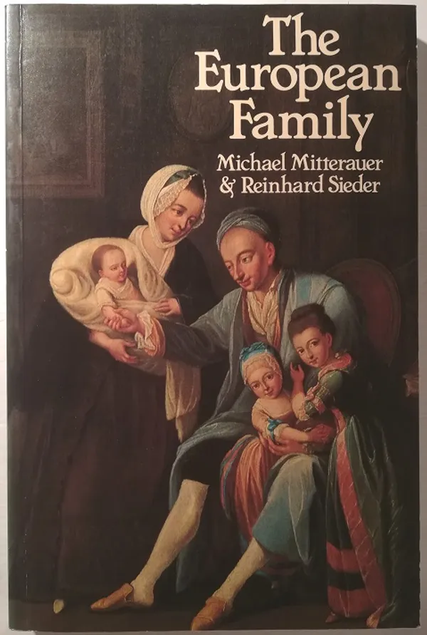 The European Family. Patriarchy to Partnership from the Middle Ages to the Present - Mitterauer, Michael - Sieder, Reinhard | Taiteen Tarhurit Tmi | Osta Antikvaarista - Kirjakauppa verkossa