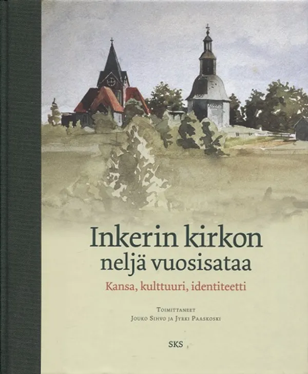 Inkerin kirkon neljä vuosisataa - Kansa, kulttuuri, identiteetti - Sihvola Jouko - Paaskoski Jyrki | Turun Antikvariaatti | Osta Antikvaarista - Kirjakauppa verkossa