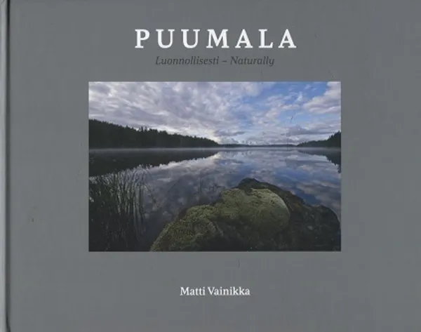 Puumala - Luonnollisesti - Naturally - Vainikka Matti | Turun Antikvariaatti | Osta Antikvaarista - Kirjakauppa verkossa