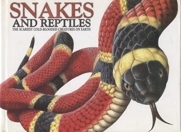 Snakes and Reptiles - The Scariest Cold-blooded Creatures on Earth - Barraclough Susan | Turun Antikvariaatti | Osta Antikvaarista - Kirjakauppa verkossa