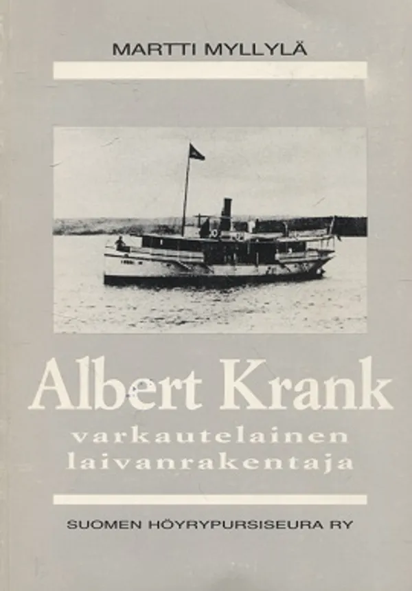 Albert Krank - Varkautelainen laivanrakentaja - Myllylä Martti | Turun Antikvariaatti | Osta Antikvaarista - Kirjakauppa verkossa