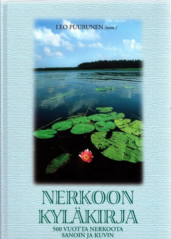 Nerkoon kyläkirja - 500 vuotta Nerkkoota sanoin ja kuvin - Puurunen Leo | Turun Antikvariaatti | Osta Antikvaarista - Kirjakauppa verkossa