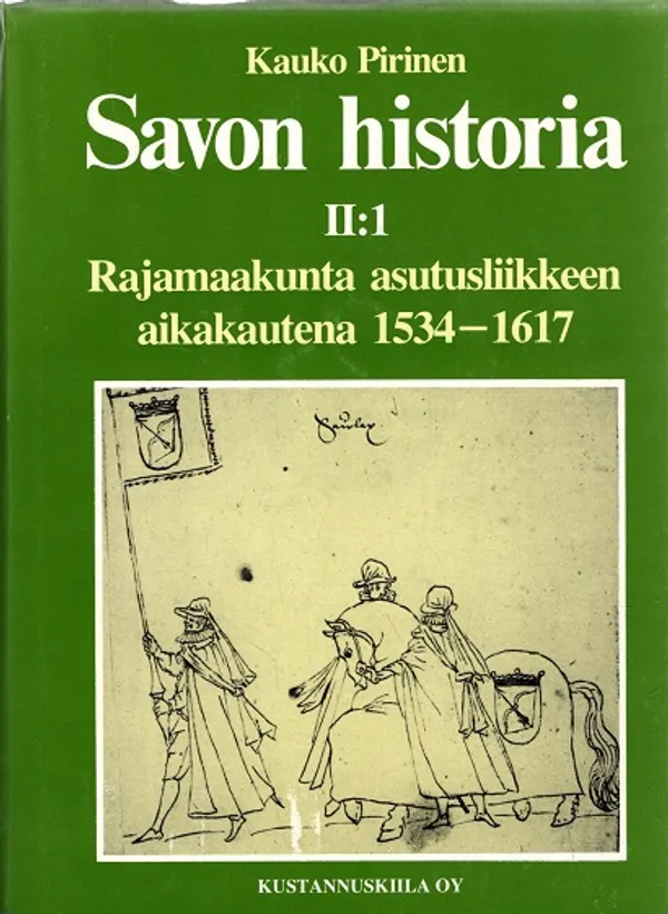 Savon historia II:1 - Rajamaakunta asutusliikkeen aikakautena 1534-1617 - Pirinen Kauko | Turun Antikvariaatti | Osta Antikvaarista - Kirjakauppa verkossa