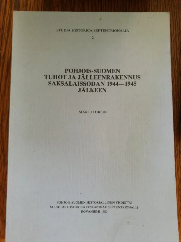Pohjois-Suomen tuhot ja jälleenrakennus saksalaissodan 1944-1945 jälkeen - Ursin Martti | Aseman divari | Osta Antikvaarista - Kirjakauppa verkossa