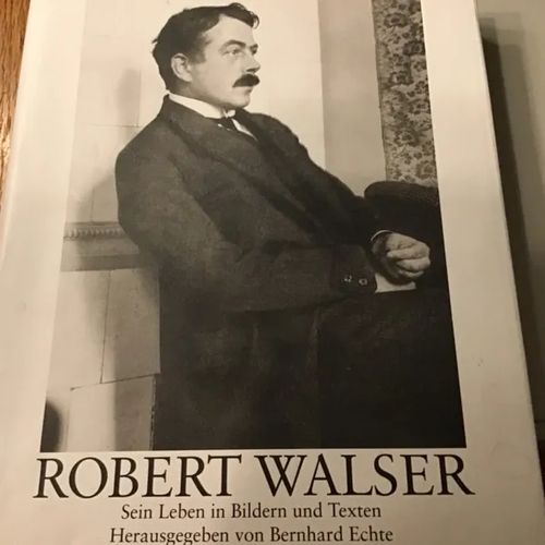 Robert Walser - Sein Leben in Bildern und Texten - Echte Bernhard | Aseman divari | Osta Antikvaarista - Kirjakauppa verkossa