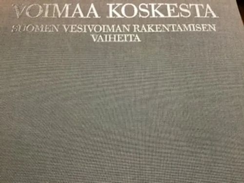 Voimaa koskesta - Suomen vesivoiman rakentamisen vaiheita - Holm Jaakko | Aseman divari | Osta Antikvaarista - Kirjakauppa verkossa