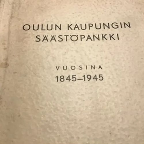 Oulun kaupungin säästöpankki vuosina 1845-1895 - Routavaara Reino | Aseman divari | Osta Antikvaarista - Kirjakauppa verkossa