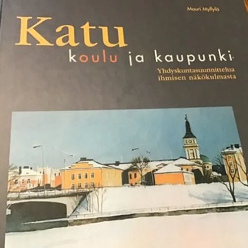 Katu koulu ja kaupunki - Myllylä Mauri | Aseman divari | Osta Antikvaarista - Kirjakauppa verkossa