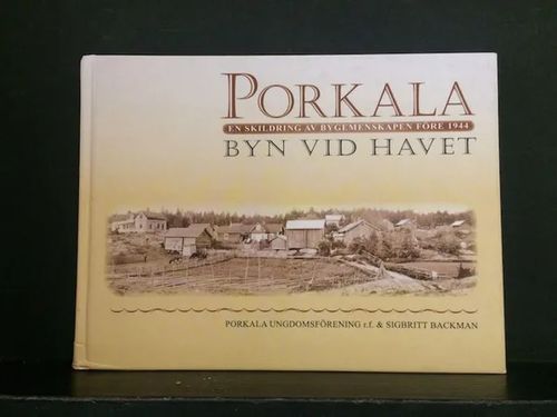 Porkala – byn vid havet. En skildring av bygemenskapen före 1944 - Backmann Sigbritt | C. Hagelstam Antikvariaatti | Osta Antikvaarista - Kirjakauppa verkossa