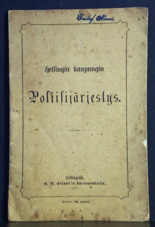 Helsingin kaupungin poliisijärjestys, jonka kuwernööri, yksistä neuwoin majistraatin kanssa, on, asiasta lausunnon saatuansa kaupungin-waltuusmiehiltä, wahwistanut wuonna 1878 | C. Hagelstam Antikvariaatti | Osta Antikvaarista - Kirjakauppa verkossa