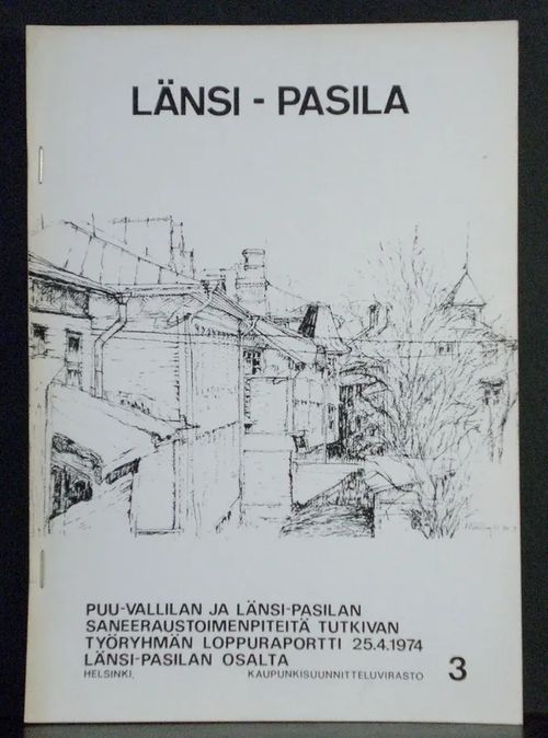 Länsi-Pasila. Puu-Vallilan ja Länsi-Pasilan saneeraustoimenpiteitä tutkivan työryhmän loppuraportti 25.4. 1974 | C. Hagelstam Antikvariaatti | Osta Antikvaarista - Kirjakauppa verkossa