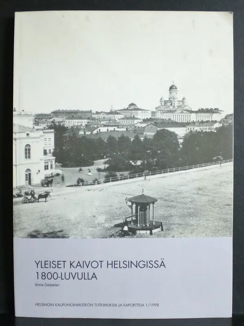 Yleiset kaivot Helsingissä 1800-luvulla - Carpelan Anna | C. Hagelstam Antikvariaatti | Osta Antikvaarista - Kirjakauppa verkossa