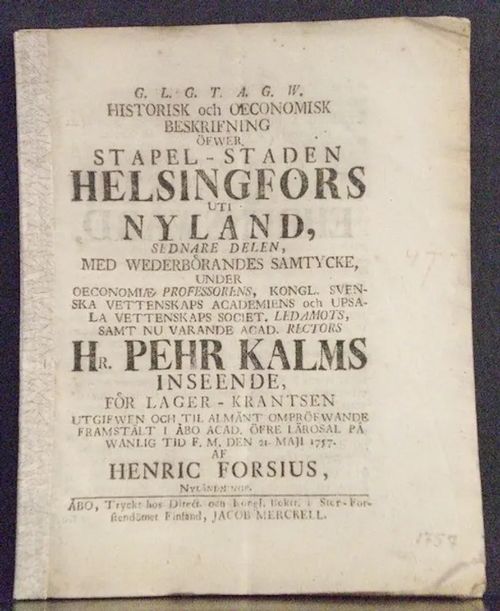 Historisk och oeconomisk beskrifning öfwer stapel-staden Helsingfors uti Nyland, sednare delen. Resp. Henric Forsius - Kalm Pehr | C. Hagelstam Antikvariaatti | Osta Antikvaarista - Kirjakauppa verkossa