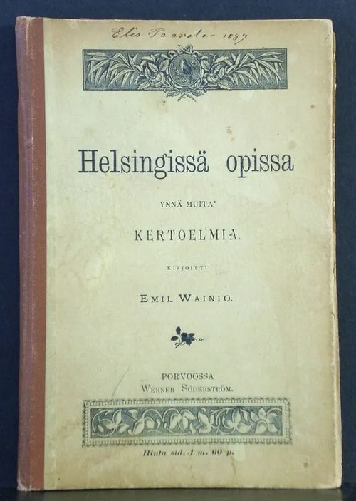 Helsingissä opissa ynnä muita kertoelmia - Wainio Emil | C. Hagelstam Antikvariaatti | Osta Antikvaarista - Kirjakauppa verkossa