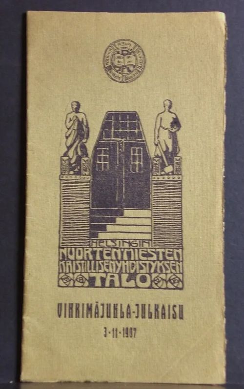 Helsingin Nuorten Miesten Kristillisen Yhdistyksen talo. Vihkimäjuhla-julkaisu 3.11. 1907 | C. Hagelstam Antikvariaatti | Osta Antikvaarista - Kirjakauppa verkossa