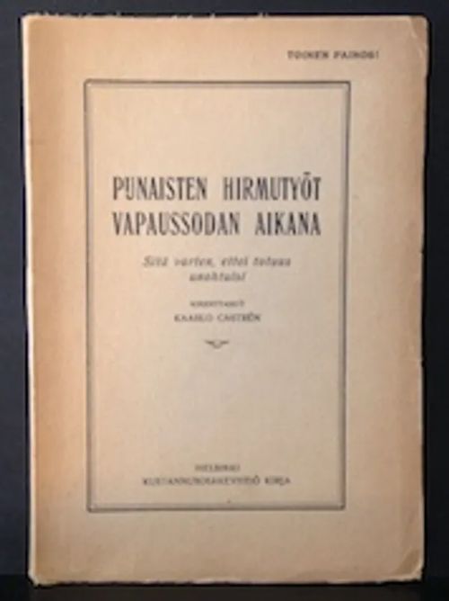 Punaisten hirmutyöt vapaussodan aikana. Sitä varten, ettei totuus unohtuisi - Castrén Kaarlo | C. Hagelstam Antikvariaatti | Osta Antikvaarista - Kirjakauppa verkossa