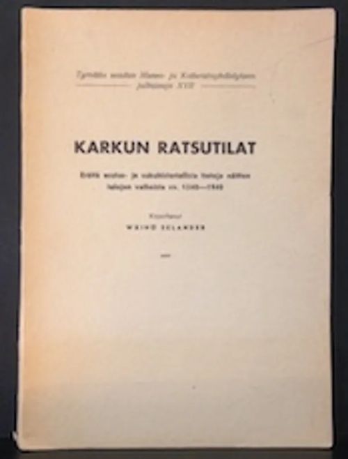 Karkun ratsutilat. Eräitä asutus- ja sukuhistoriallisia tietoja näitten talojen vaiheista vv. 1540–1940 - Selander Wäinö | C. Hagelstam Antikvariaatti | Osta Antikvaarista - Kirjakauppa verkossa