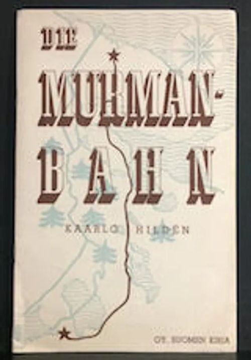 Die Murmanbahn - Hildén Kaarlo | C. Hagelstam Antikvariaatti | Osta Antikvaarista - Kirjakauppa verkossa