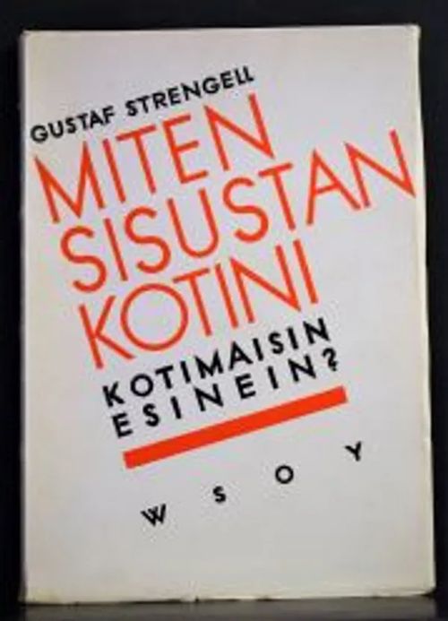 Miten sisustan kotini kotimaisin esinein? Käsikirja - Strengell Gustaf | C. Hagelstam Antikvariaatti | Osta Antikvaarista - Kirjakauppa verkossa