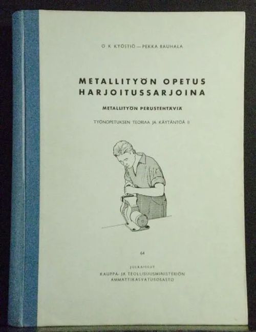 Metallityön opetus harjoitussarjoina. Metallityön perustehtäviä. Työnopetuksen ja käytäntöä II - Kyöstiö O.K. – Rauhala Pekka | C. Hagelstam Antikvariaatti | Osta Antikvaarista - Kirjakauppa verkossa