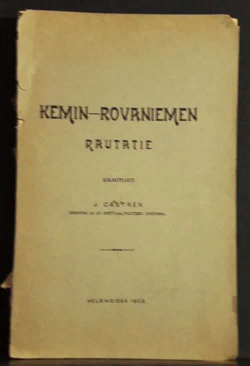 Kemin-Rovaniemen rautatie, sen taloudellinen merkitys ja kannattavaisuus - Castrén J. | C. Hagelstam Antikvariaatti | Osta Antikvaarista - Kirjakauppa verkossa