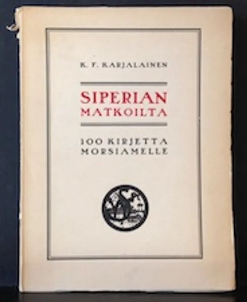 K. F. Karjalainen. Siperian matkoilta 100 kirjettä morsiamelle - Krohn Kaarle | C. Hagelstam Antikvariaatti | Osta Antikvaarista - Kirjakauppa verkossa