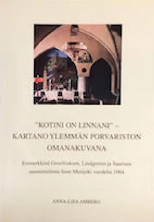 "Kotini on linnani" - kartano ylemmän porvariston omanakuvana. Esimerkkinä Geselliuksen, Lindrenin ja Saarisen suunnittelema Suur-Merijoki vuodelta 1904 - Amberg Anna-Lisa | C. Hagelstam Antikvariaatti | Osta Antikvaarista - Kirjakauppa verkossa