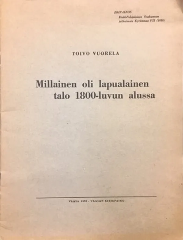 Millainen oli lapualainen talo 1800-luvun alussa - Vuorela Toivo | C. Hagelstam Antikvariaatti | Osta Antikvaarista - Kirjakauppa verkossa