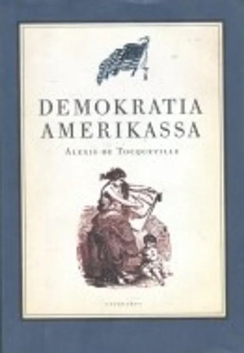 Demokratia Amerikassa - Tocqueville Alexis de | C. Hagelstam Antikvariaatti | Osta Antikvaarista - Kirjakauppa verkossa