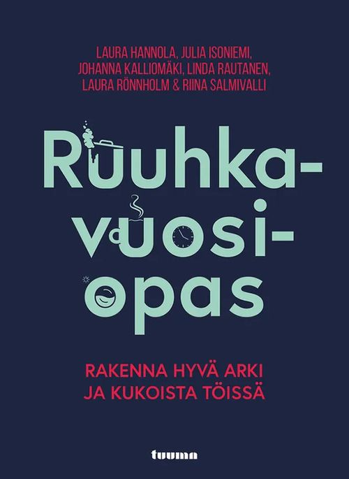 Ruuhkavuosiopas - Rakenna hyvä arki ja kukoista töissä - Hannola Laura - Isoniemi Julia - Kalliomäki Johanna - Salmivalli Riina - Rönnholm Laura - Rautanen Linda | C. Hagelstam Antikvariaatti | Osta Antikvaarista - Kirjakauppa verkossa