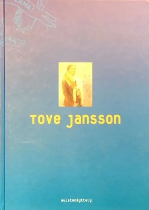 Tove Jansson : muistonäyttely : taiteilijavanhemmat Signe Hammarsten Jansson ja Viktor Jansson - Ilmonen Anneli - Boneliu Elina - Waaramaa Teija | C. Hagelstam Antikvariaatti | Osta Antikvaarista - Kirjakauppa verkossa