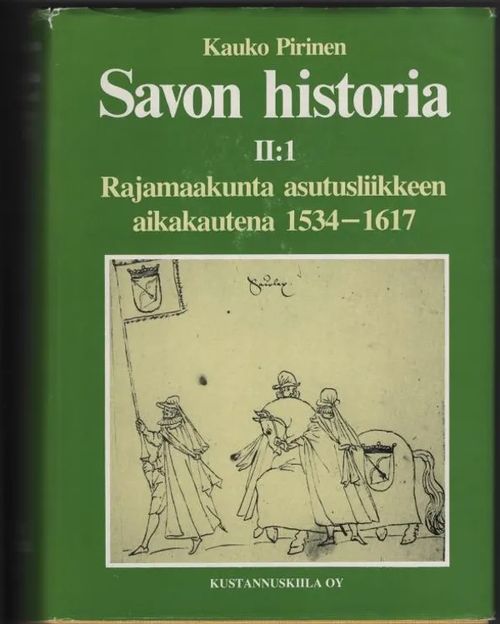 Savon historia II:1 - Rajamaakunta asutusliikkeen aikakautena 1534-1617 - Pirinen Kauko | C. Hagelstam Antikvariaatti | Osta Antikvaarista - Kirjakauppa verkossa