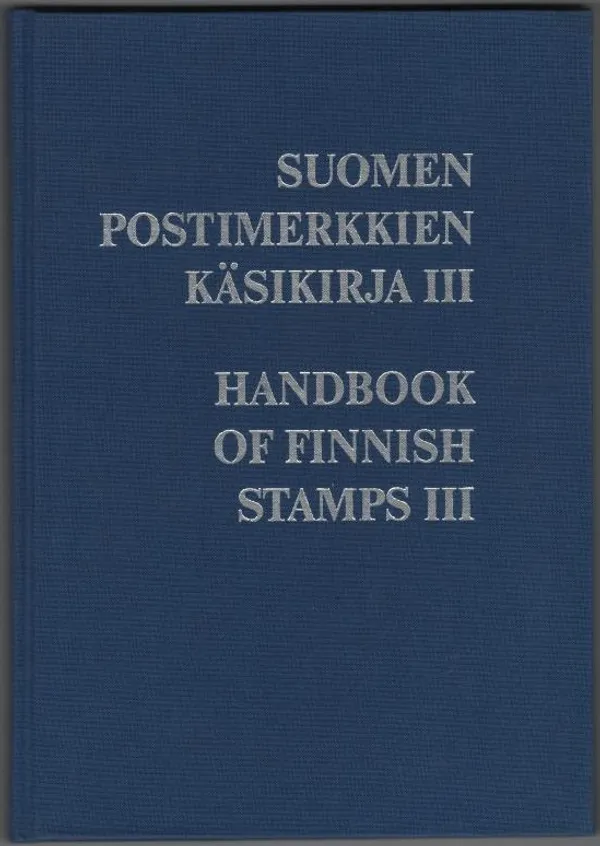 Suomen postimerkkien käsikirja III - Handbook of Finnish stamps III - Oesch Herbert - Reinikainen Heikki - Olamo Juhani | C. Hagelstam Antikvariaatti | Osta Antikvaarista - Kirjakauppa verkossa
