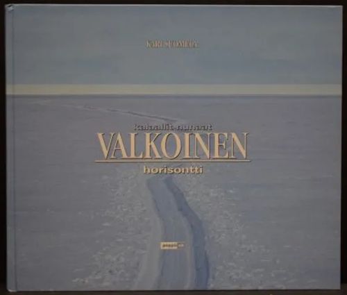 Valkoinen horisontti - Kalaallit nunaat - Laskuvarjojääkärikilta Grönlannin retkikunta 1999 - Suomela Kari | C. Hagelstam Antikvariaatti | Antikvaari - kirjakauppa verkossa