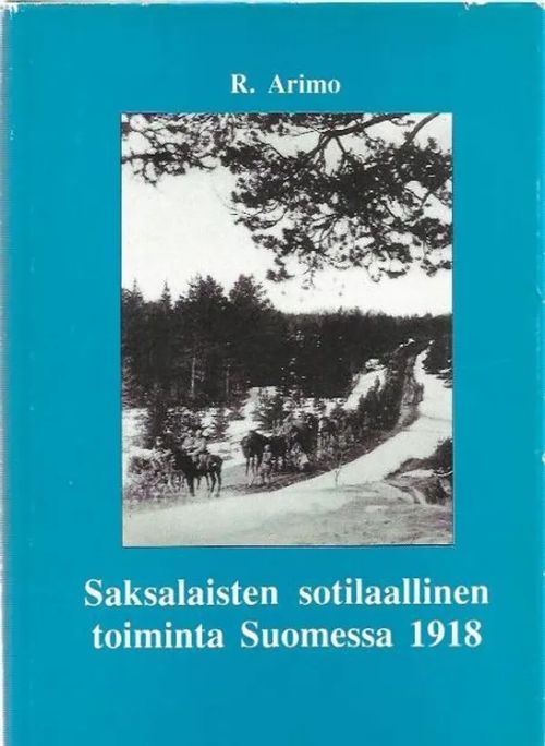 Saksalaisten sotilaallinen toiminta Suomessa 1918 - R. Arimo | Kirjavehka | Osta Antikvaarista - Kirjakauppa verkossa