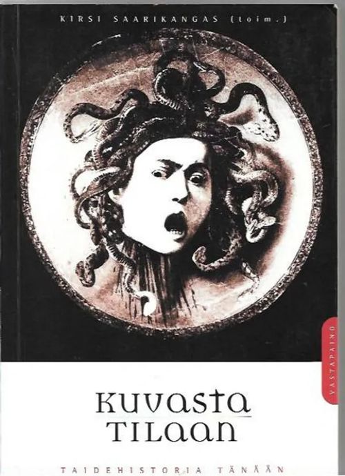 Kuvasta tilaan - Taidehistoria tänään - Kirsi Saarikangas toim. | Kirjavehka | Osta Antikvaarista - Kirjakauppa verkossa