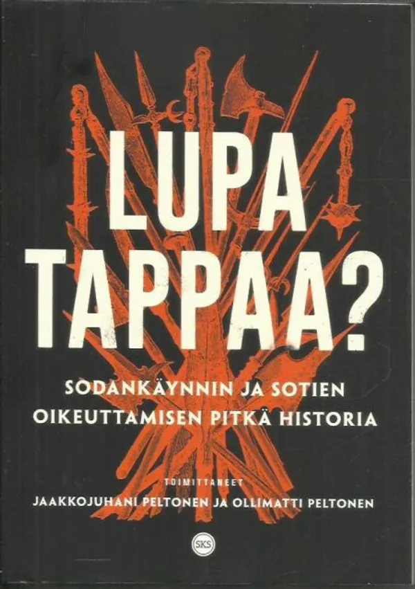 Lupa tappaa? - Sodankäynnin ja sotien oikeuttamisen pitkä historia - Peltonen Jaakkojuhani | Kirjavehka | Osta Antikvaarista - Kirjakauppa verkossa