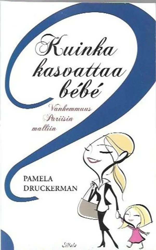 Kuinka kasvattaa bebe - Vanhemmuus Pariisin malliin - Pamela Druckerman | Kirjavehka | Osta Antikvaarista - Kirjakauppa verkossa