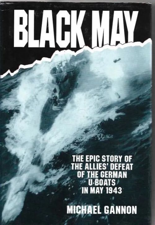 Black May - The Epic Story of the Aliies´ Defeat of the German U-Boats in May 1943 - Cannon Michael | Kirjavehka | Osta Antikvaarista - Kirjakauppa verkossa