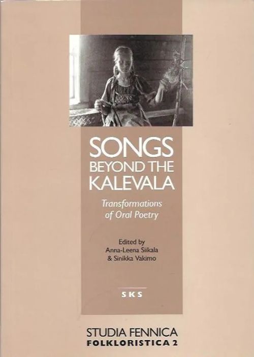 Songs beyond the Kalevala - Transformations of Oral Poetry - Anna-Leena Siikala, Sinikka Vakimo | Kirjavehka | Osta Antikvaarista - Kirjakauppa verkossa