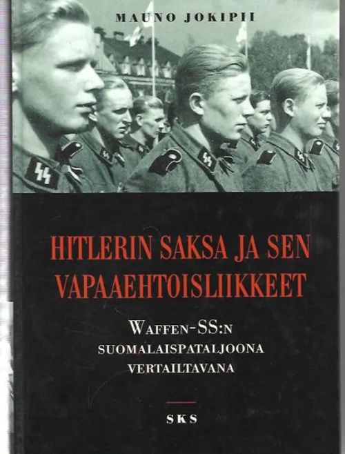 Hitlerin Saksa ja sen vapaaehtoisliikkeet - Waffen-SS:n suomalaispataljoona vertailtavana - Mauno Jokipii | Kirjavehka | Osta Antikvaarista - Kirjakauppa verkossa