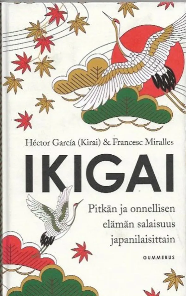 Ikigai - Pitkän ja onnellisen elämän salaisuus japanilaisittain - Hector Garcia Kirai Francesc Miralles | Kirjavehka | Osta Antikvaarista - Kirjakauppa verkossa