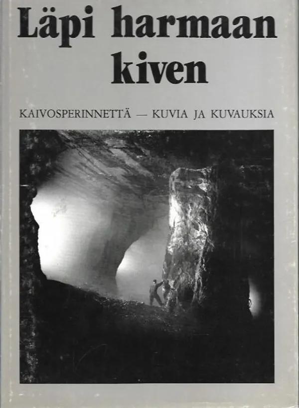 Läpi harmaan kiven - Kaivosperinnettä - Kuvia ja kuvauksia - Useita | Kirjavehka | Osta Antikvaarista - Kirjakauppa verkossa